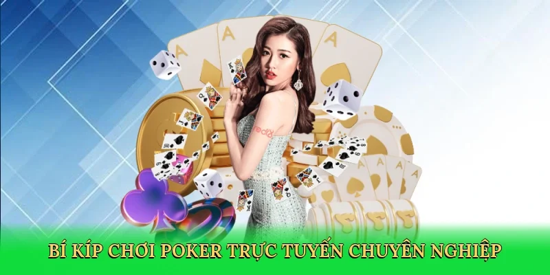 Bí kíp chơi poker trực tuyến chuyên nghiệp