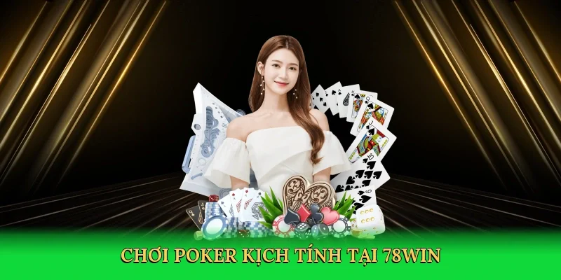 Chơi poker kịch tính tại 78Win