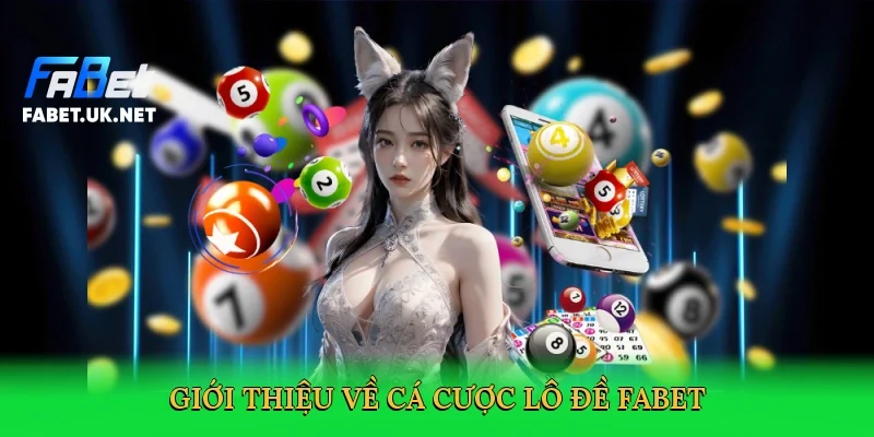 gioi-thieu-ve-ca-cuoc-lo-de-fabet-2
