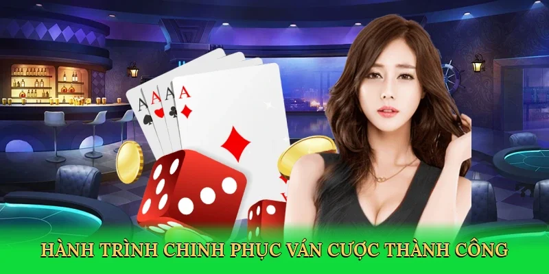 Hành trình chinh phục ván cược thành công