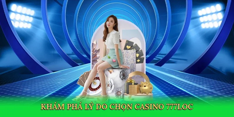 kham-pha-ly-do-chon-casino-777loc-3