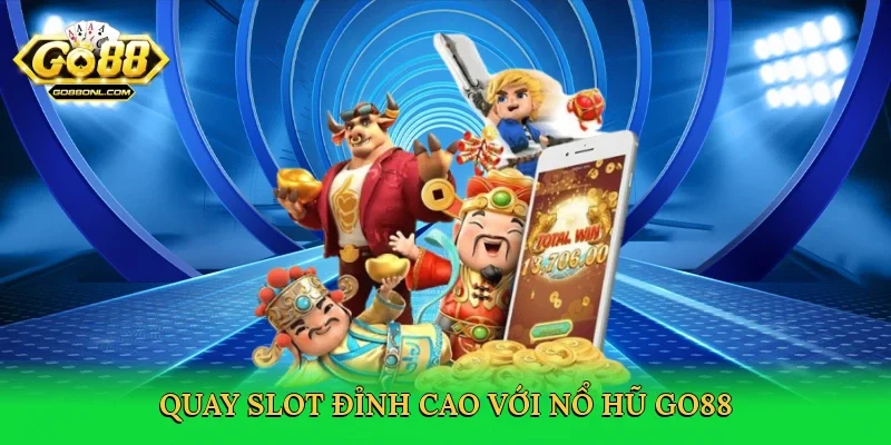 Quay slot đỉnh cao với Nổ hũ Go88