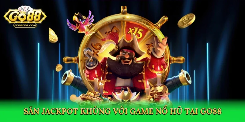 Săn jackpot khủng với game nổ hũ tại Go88