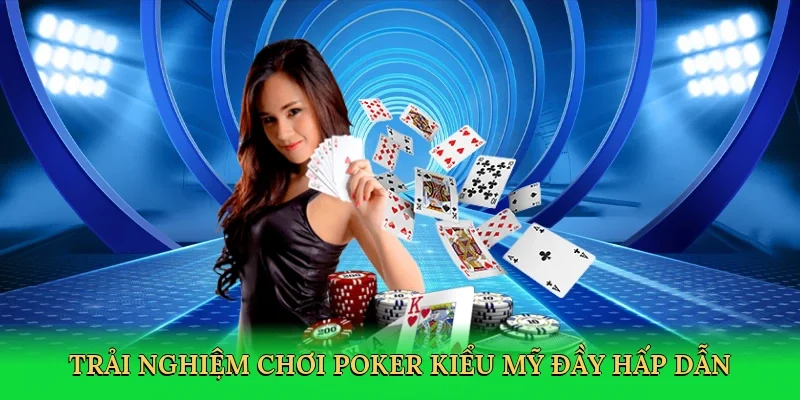 Trải nghiệm chơi poker kiểu mỹ đầy hấp dẫn