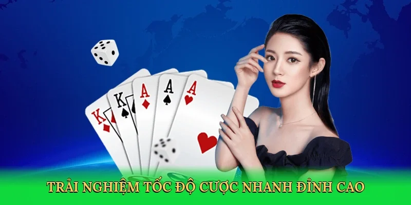 Trải nghiệm Tốc độ cược nhanh đỉnh cao