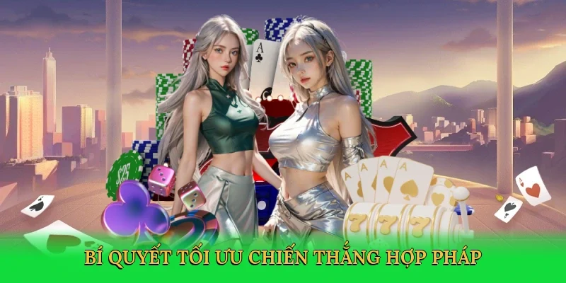 Bí quyết tối ưu chiến thắng hợp pháp
