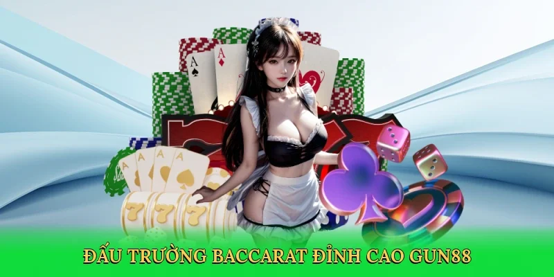 Đấu trường baccarat đỉnh cao Gun88