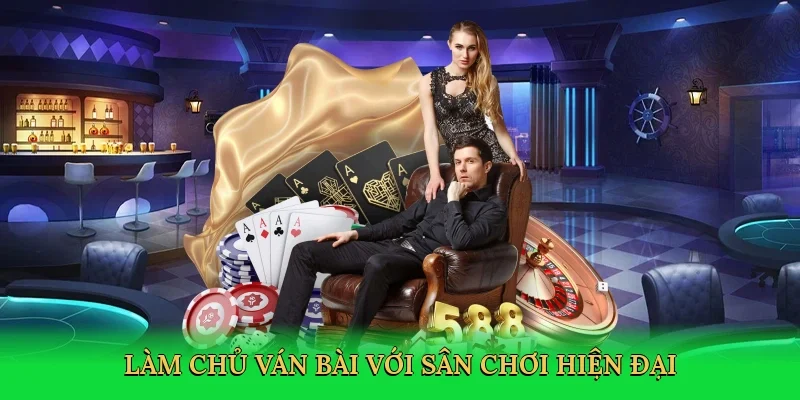 Làm chủ ván bài với sân chơi hiện đại