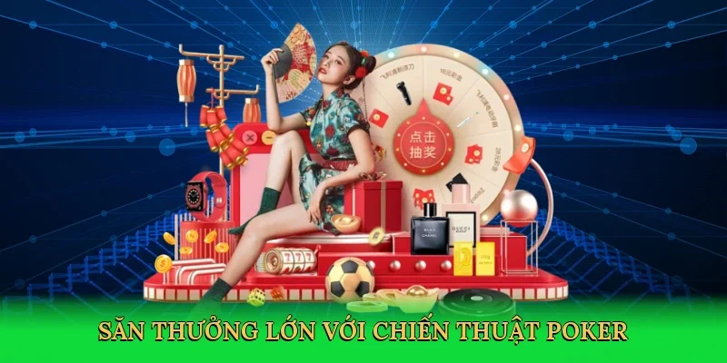 Săn thưởng lớn với chiến thuật poker